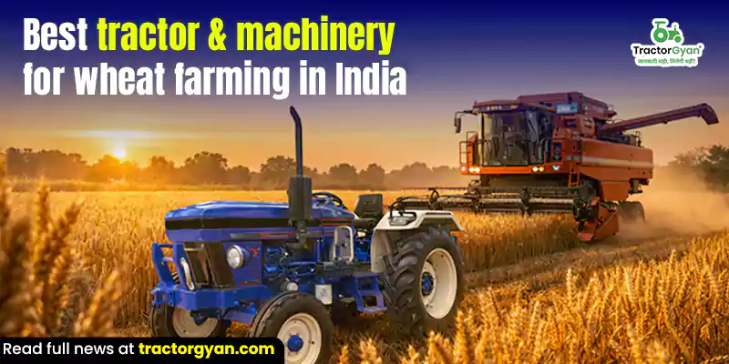 Best Tractors & Machinery for Wheat Farming in India Best Tractors & Machinery for Wheat Farming in India image